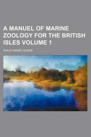 Cover of A Manuel of Marine Zoology for the British Isles Volume 1