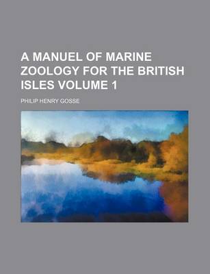 Book cover for A Manuel of Marine Zoology for the British Isles Volume 1