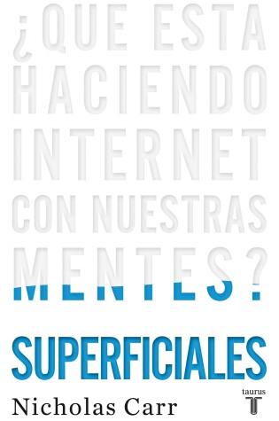 Cover of Superficiales: ¿Qué está haciendo Internet con nuestras mentes? / The Shallows: What the Internet Is Doing to Our Brains