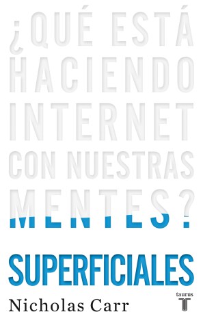Book cover for Superficiales: ¿Qué está haciendo Internet con nuestras mentes? / The Shallows: What the Internet Is Doing to Our Brains