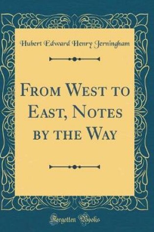 Cover of From West to East, Notes by the Way (Classic Reprint)