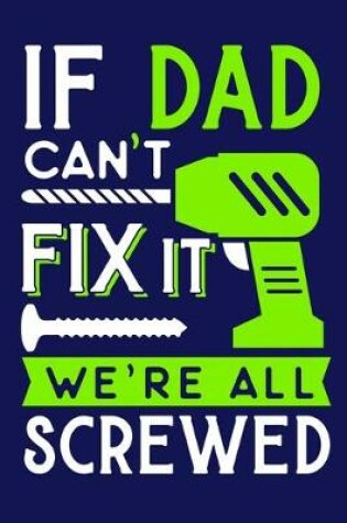 Cover of If Dad Can't Fix It We're All Screwed