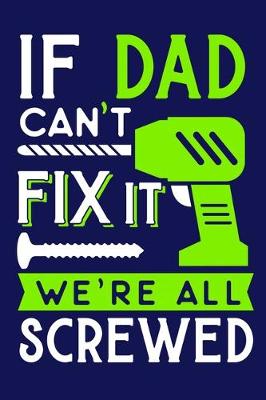 Book cover for If Dad Can't Fix It We're All Screwed