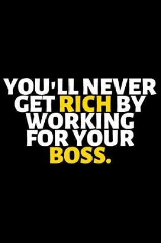 Cover of You'll Never Get Rich By Working For Your Boss