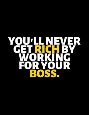 Book cover for You'll Never Get Rich By Working For Your Boss