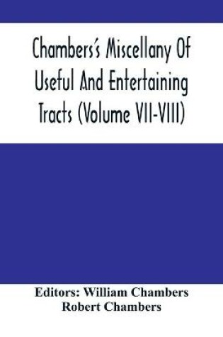 Cover of Chambers'S Miscellany Of Useful And Entertaining Tracts (Volume Vii-Viii)