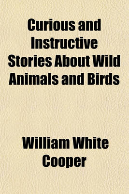 Book cover for Curious and Instructive Stories about Wild Animals and Birds