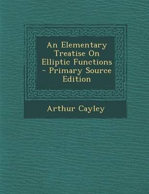 Book cover for An Elementary Treatise on Elliptic Functions - Primary Source Edition