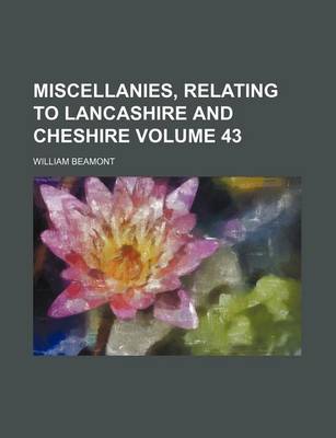 Book cover for Miscellanies, Relating to Lancashire and Cheshire Volume 43