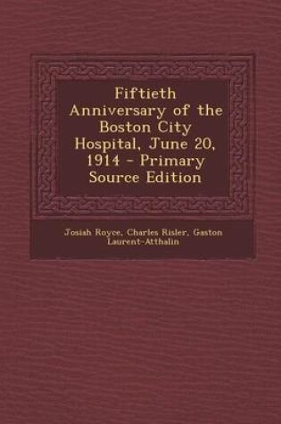 Cover of Fiftieth Anniversary of the Boston City Hospital, June 20, 1914 - Primary Source Edition