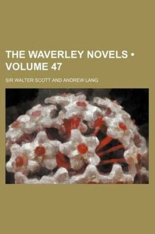 Cover of The Waverley Novels (Volume 47)