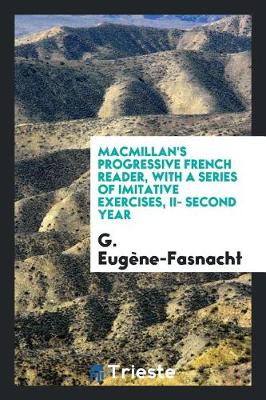 Book cover for Macmillan's Progressive French Reader, with a Series of Imitative Exercises, II- Second Year
