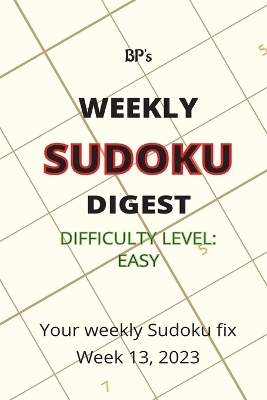 Book cover for Bp's Weekly Sudoku Digest - Difficulty Easy - Week 13, 2023