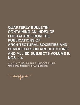 Book cover for Quarterly Bulletin Containing an Index of Literature from the Publications of Architectural Societies and Periodicals on Architecture and Allied Subjects Volume 9,