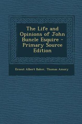 Cover of The Life and Opinions of John Buncle Esquire - Primary Source Edition