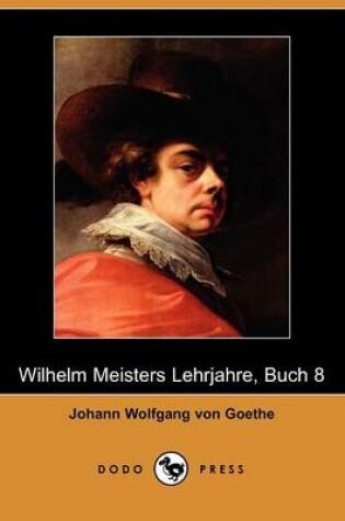 Cover of Wilhelm Meisters Lehrjahre, Buch 8 (Dodo Press)