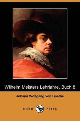 Book cover for Wilhelm Meisters Lehrjahre, Buch 8 (Dodo Press)