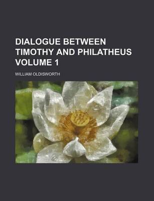 Book cover for Dialogue Between Timothy and Philatheus Volume 1