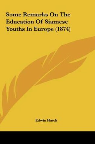 Cover of Some Remarks On The Education Of Siamese Youths In Europe (1874)