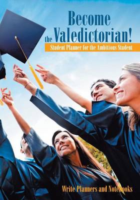 Book cover for Become the Valedictorian! Student Planner for the Ambitious Student