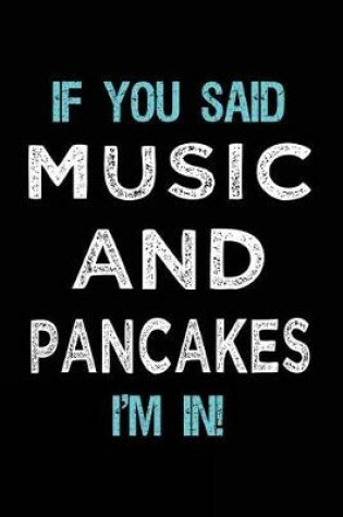 Cover of If You Said Music And Pancakes I'm In
