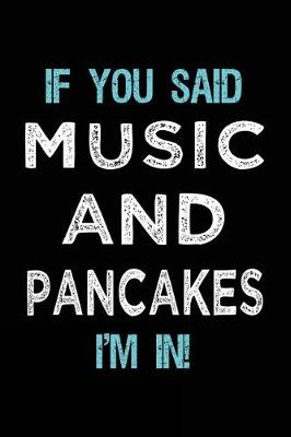Book cover for If You Said Music And Pancakes I'm In