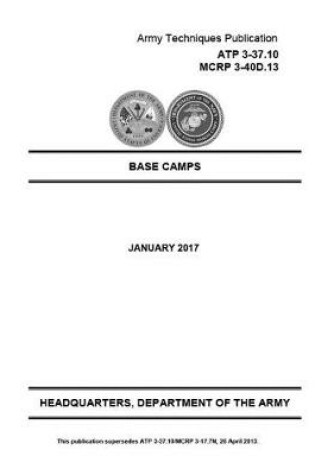 Cover of Army Techniques Publication ATP 3-37.10 MCRP 3-40D.13 Base Camps Jan 2017