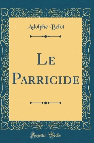 Cover of Le Parricide (Classic Reprint)