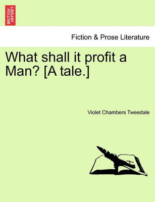 Book cover for What Shall It Profit a Man? [A Tale.]