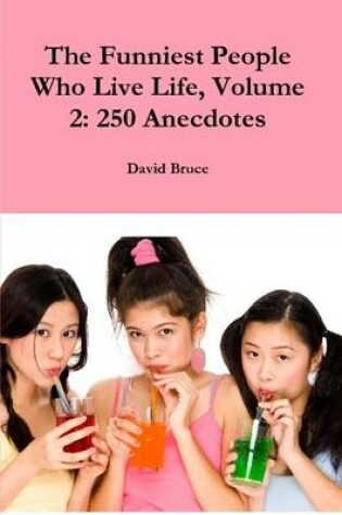 Cover of The Funniest People Who Live Life, Volume 2: 250 Anecdotes