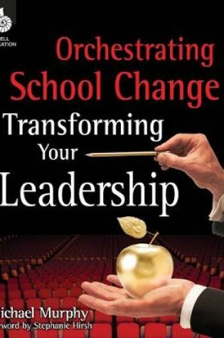 Cover of Orchestrating School Change: Transforming Your Leadership