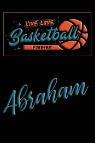 Cover of Live Love Basketball Forever Abraham