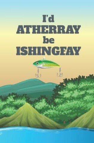 Cover of I'd Atherray Be Ishingfay