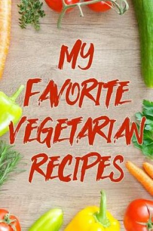 Cover of My Favorite Vegetarian Recipes