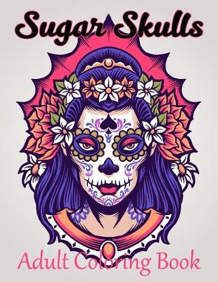Book cover for Sugar Skulls Adult Coloring Book