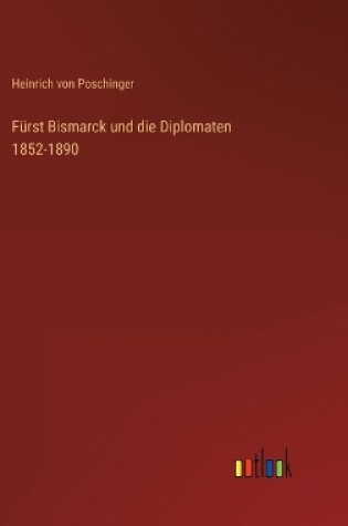 Cover of Fürst Bismarck und die Diplomaten 1852-1890