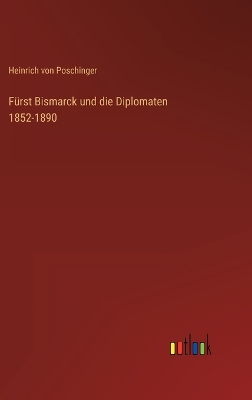 Book cover for Fürst Bismarck und die Diplomaten 1852-1890