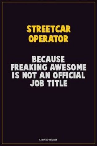 Cover of Streetcar Operator, Because Freaking Awesome Is Not An Official Job Title