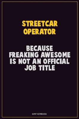 Book cover for Streetcar Operator, Because Freaking Awesome Is Not An Official Job Title