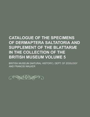 Book cover for Catalogue of the Specimens of Dermaptera Saltatoria and Supplement of the Blattari in the Collection of the British Museum (Volume 1)