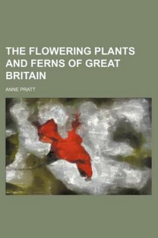 Cover of The Flowering Plants and Ferns of Great Britain