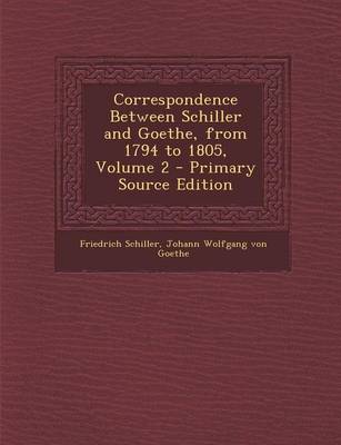 Book cover for Correspondence Between Schiller and Goethe, from 1794 to 1805, Volume 2 - Primary Source Edition