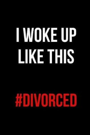 Cover of I Woke Up Like This #Divorced