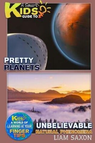 Cover of A Smart Kids Guide to Pretty Planets Unbelievable Natural Phenomena