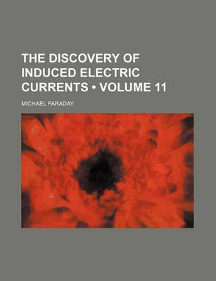 Book cover for The Discovery of Induced Electric Currents (Volume 11)