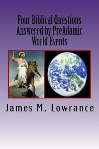 Cover of Four Biblical Questions Answered by PreAdamic World Events