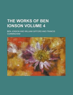 Book cover for The Works of Ben Ionson Volume 4