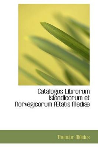 Cover of Catalogus Librorum Islandicorum Et Norvegicorum Tatis Medi