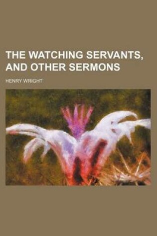 Cover of The Watching Servants, and Other Sermons