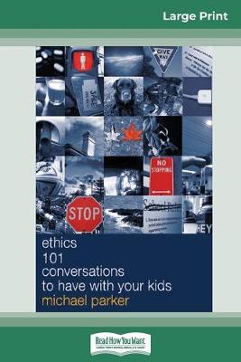 Book cover for Ethics 101 Conversations to have with your Kids (16pt Large Print Edition)